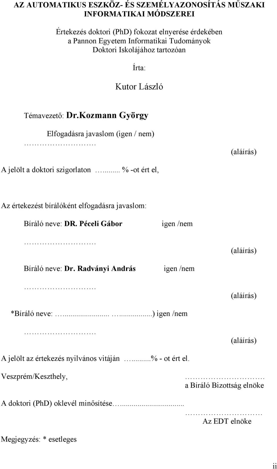 .. % -ot ért el, Az értekezést bírálóként elfogadásra javaslom: Bíráló neve: DR. Péceli Gábor igen /nem. (aláírás) Bíráló neve: Dr. Radványi András igen /nem.