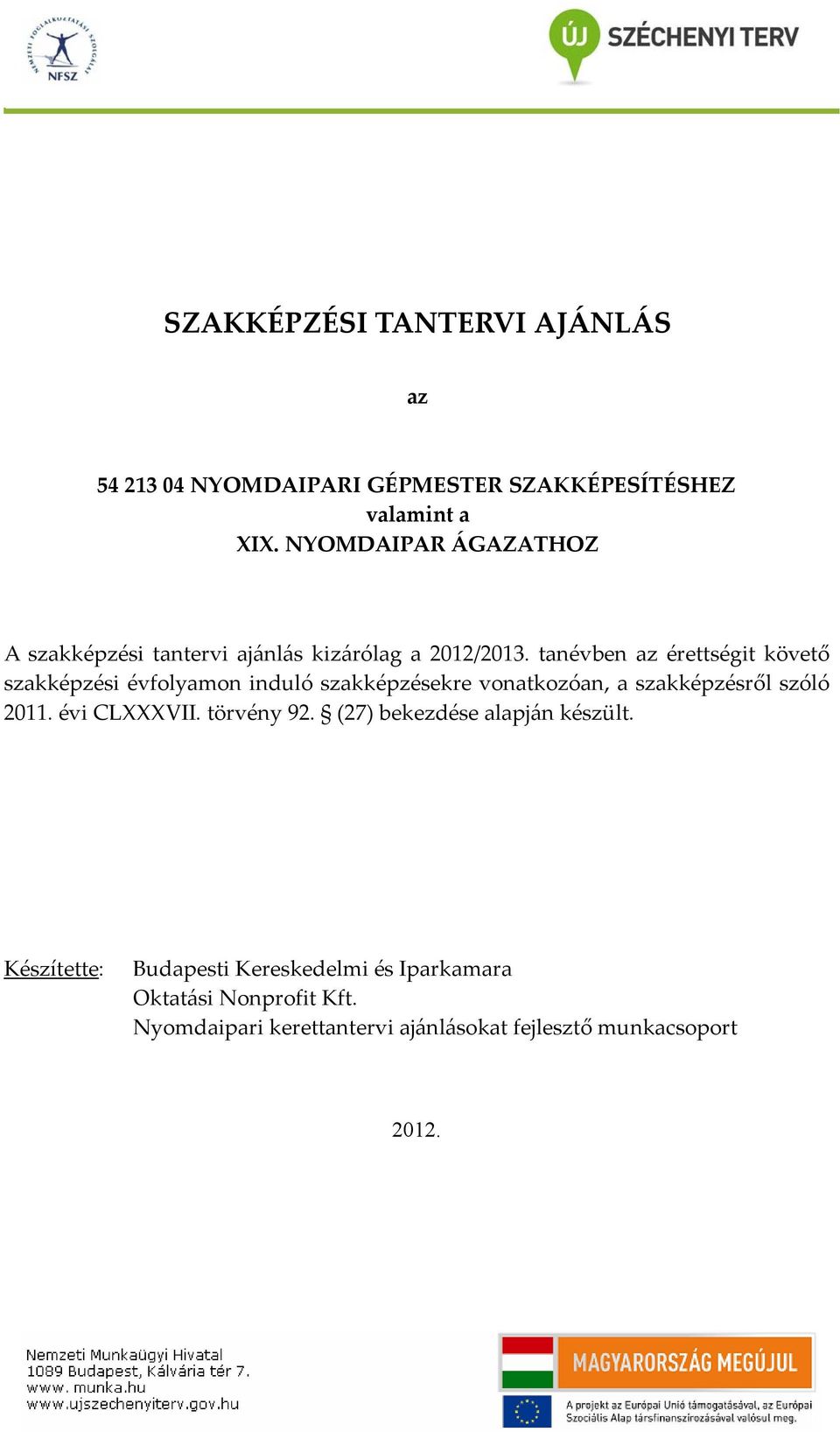 tanévben az érettségit követő szakképzési évfolyamon induló szakképzésekre vonatkozóan, a szakképzésről szóló 2011.