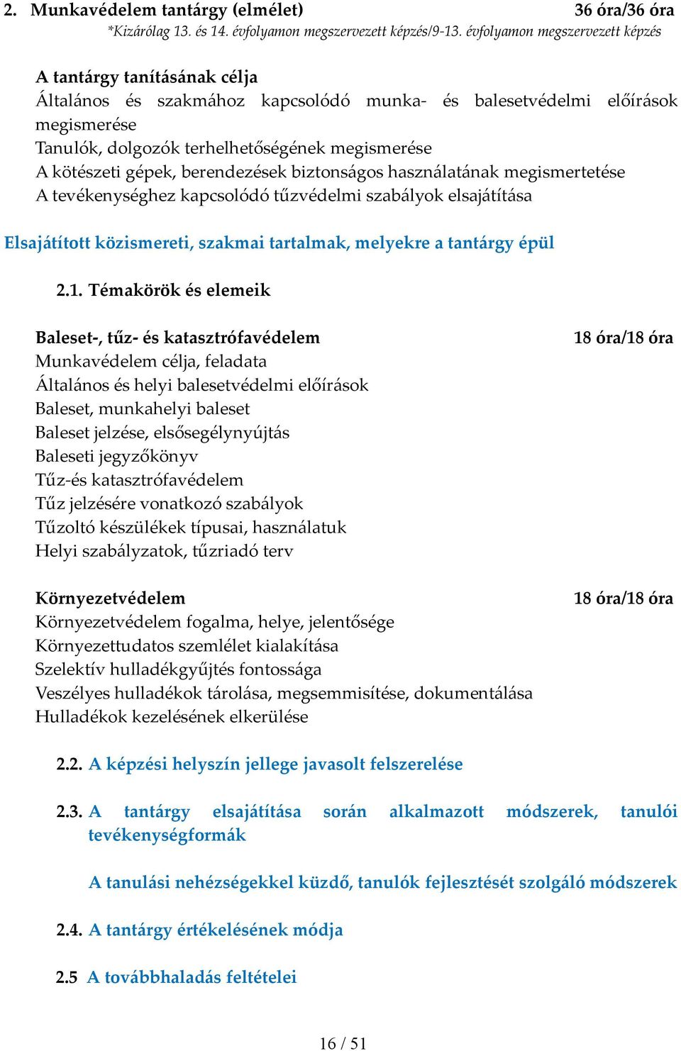 kötészeti gépek, berendezések biztonságos használatának megismertetése A tevékenységhez kapcsolódó tűzvédelmi szabályok elsajátítása Elsajátított közismereti, szakmai tartalmak, melyekre a tantárgy