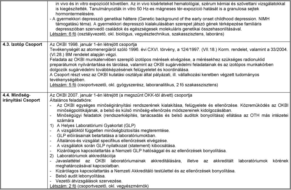 - A gyermekkori depresszió genetikai háttere (Genetic background of the early onset childhood depression. NIMH támogatású téma).
