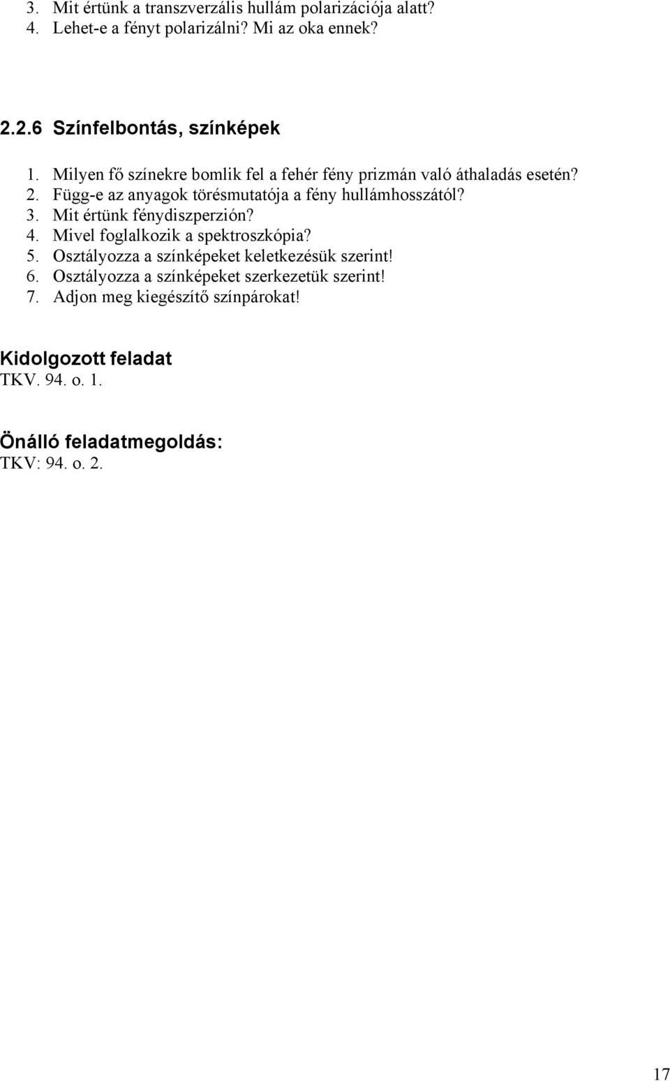 Függ-e az anyagok törésmutatója a fény hullámhosszától? 3. Mit értünk fénydiszperzión? 4. Mivel foglalkozik a spektroszkópia? 5.