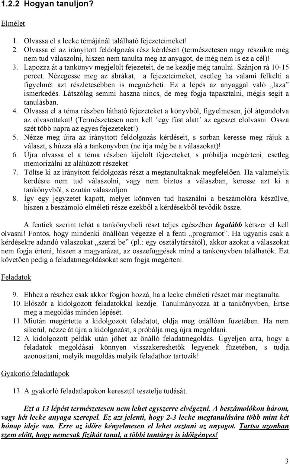 Lapozza át a tankönyv megjelölt fejezeteit, de ne kezdje még tanulni. Szánjon rá 10-15 percet.