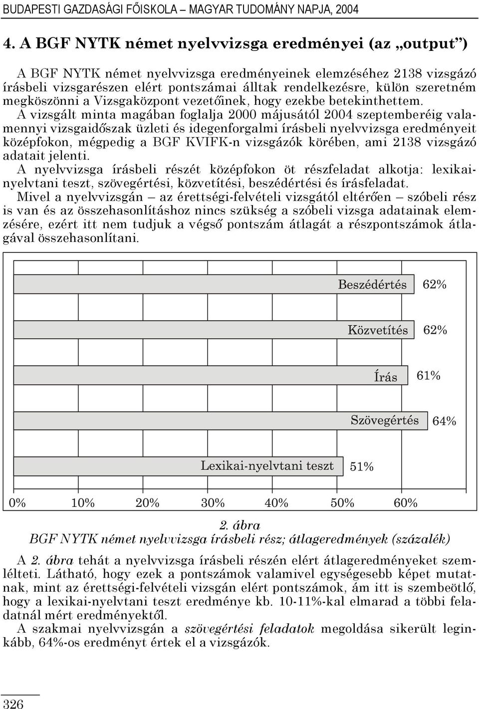 megköszönni a Vizsgaközpont vezetőinek, hogy ezekbe betekinthettem.