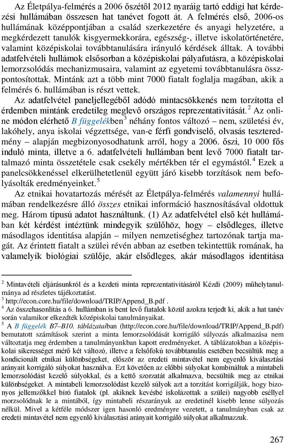 továbbtanulására irányuló kérdések álltak.