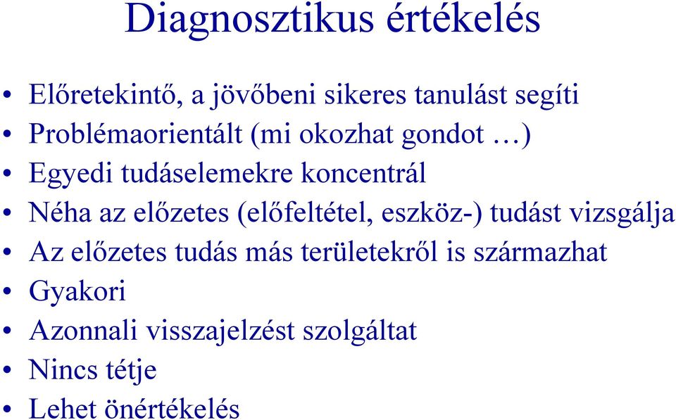 előzetes (előfeltétel, eszköz-) tudást vizsgálja Az előzetes tudás más