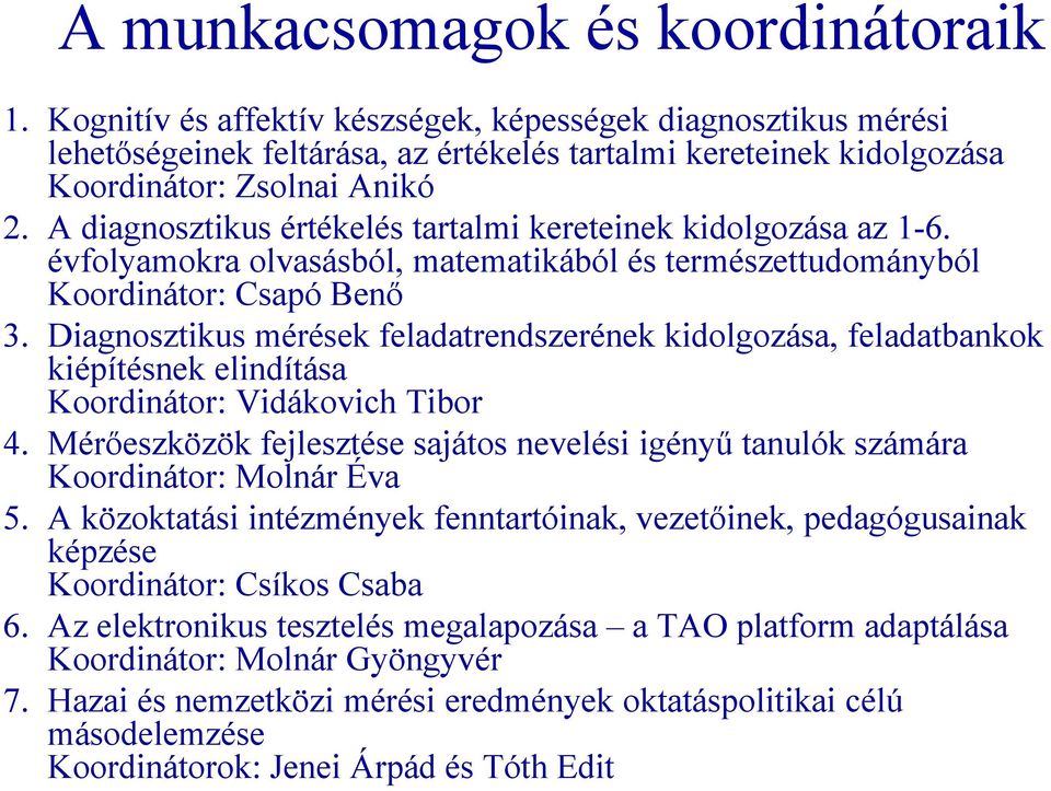 A diagnosztikus értékelés tartalmi kereteinek kidolgozása az 1-6. évfolyamokra olvasásból, matematikából és természettudományból Koordinátor: Csapó Benő 3.