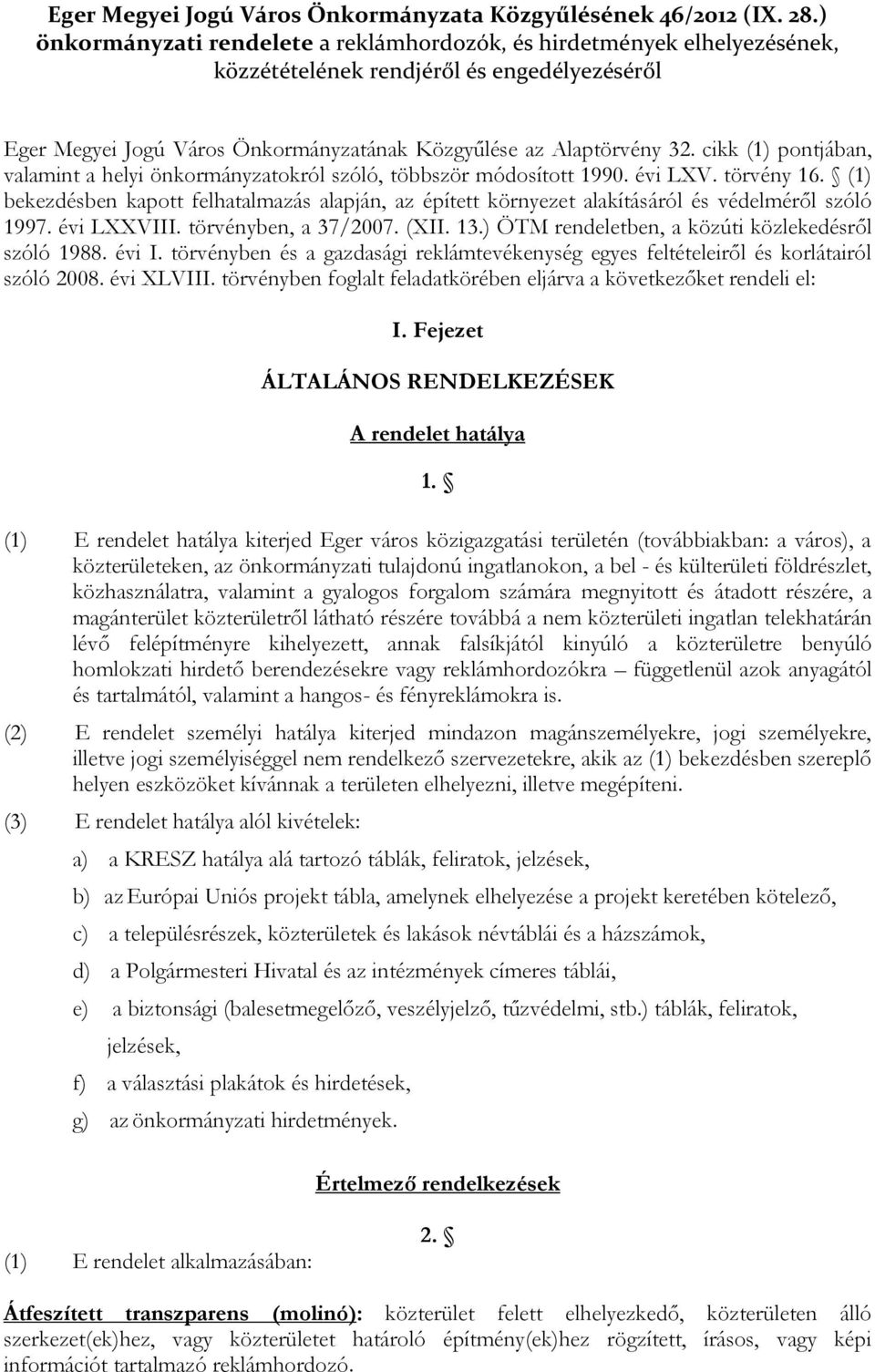 cikk (1) pontjában, valamint a helyi önkormányzatokról szóló, többször módosított 1990. évi LXV. törvény 16.