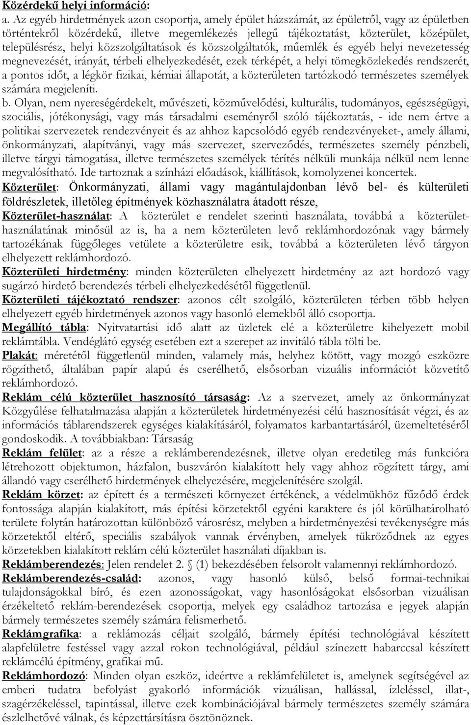 helyi közszolgáltatások és közszolgáltatók, műemlék és egyéb helyi nevezetesség megnevezését, irányát, térbeli elhelyezkedését, ezek térképét, a helyi tömegközlekedés rendszerét, a pontos időt, a