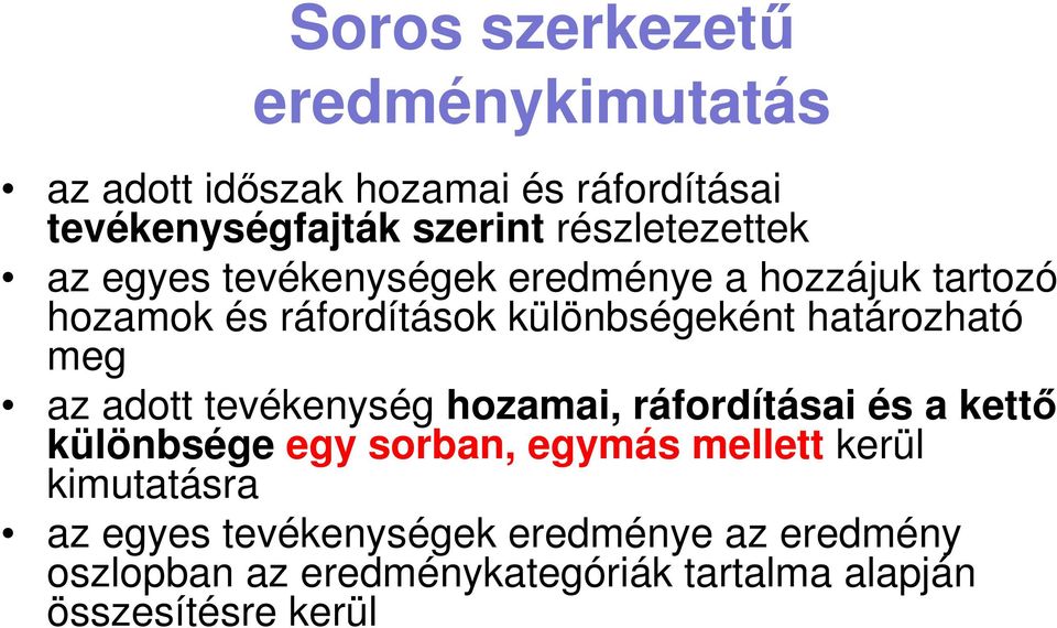 határozható meg az adott tevékenység hozamai, ráfordításai és a kettő különbsége egy sorban, egymás mellett