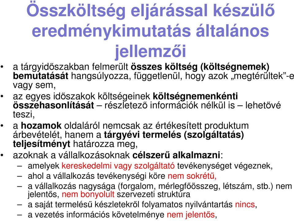 tárgyévi termelés (szolgáltatás) teljesítményt határozza meg, azoknak a vállalkozásoknak célszerű alkalmazni: amelyek kereskedelmi vagy szolgáltató tevékenységet végeznek, ahol a vállalkozás