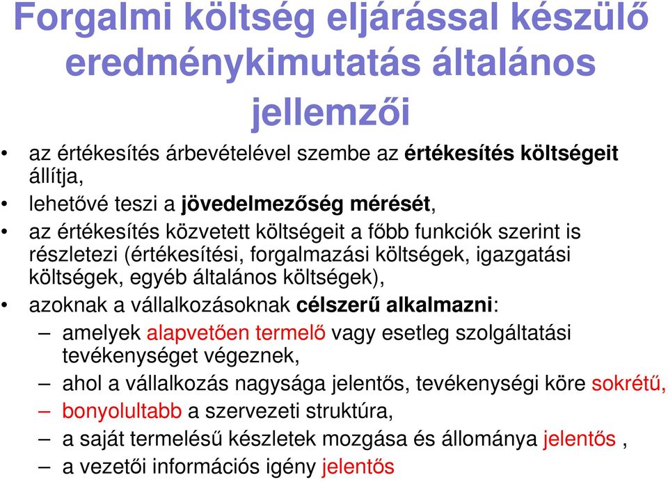 általános költségek), azoknak a vállalkozásoknak célszerű alkalmazni: amelyek alapvetően termelő vagy esetleg szolgáltatási tevékenységet végeznek, ahol a vállalkozás