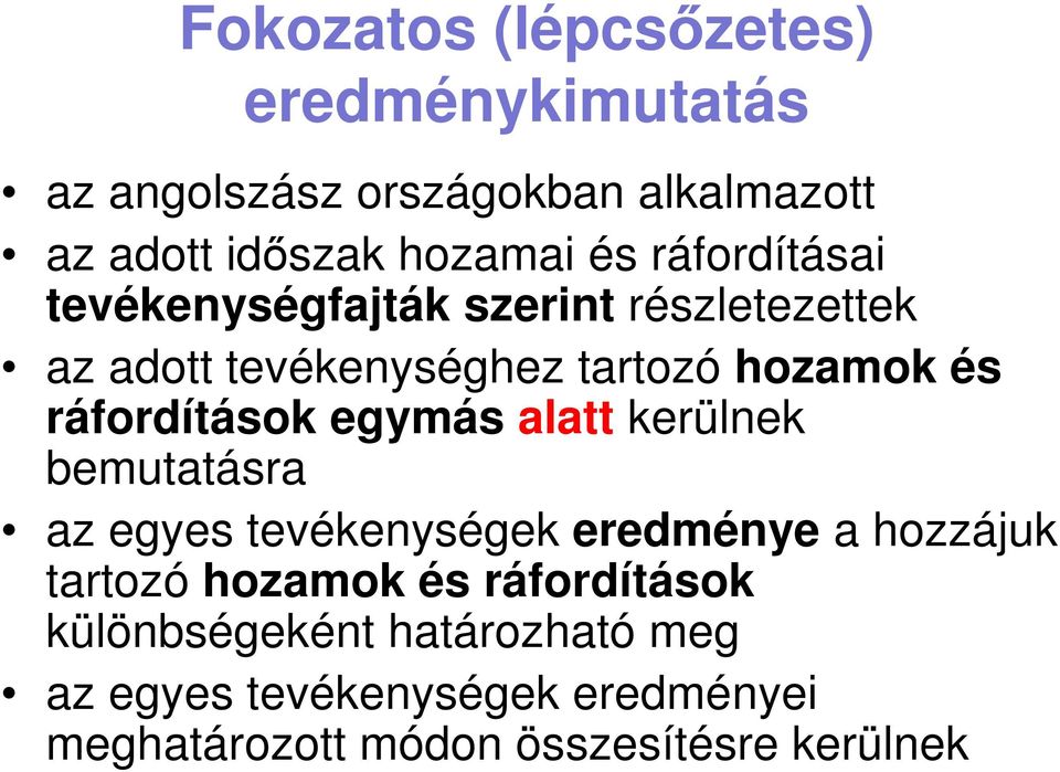 ráfordítások egymás alatt kerülnek bemutatásra az egyes tevékenységek eredménye a hozzájuk tartozó hozamok