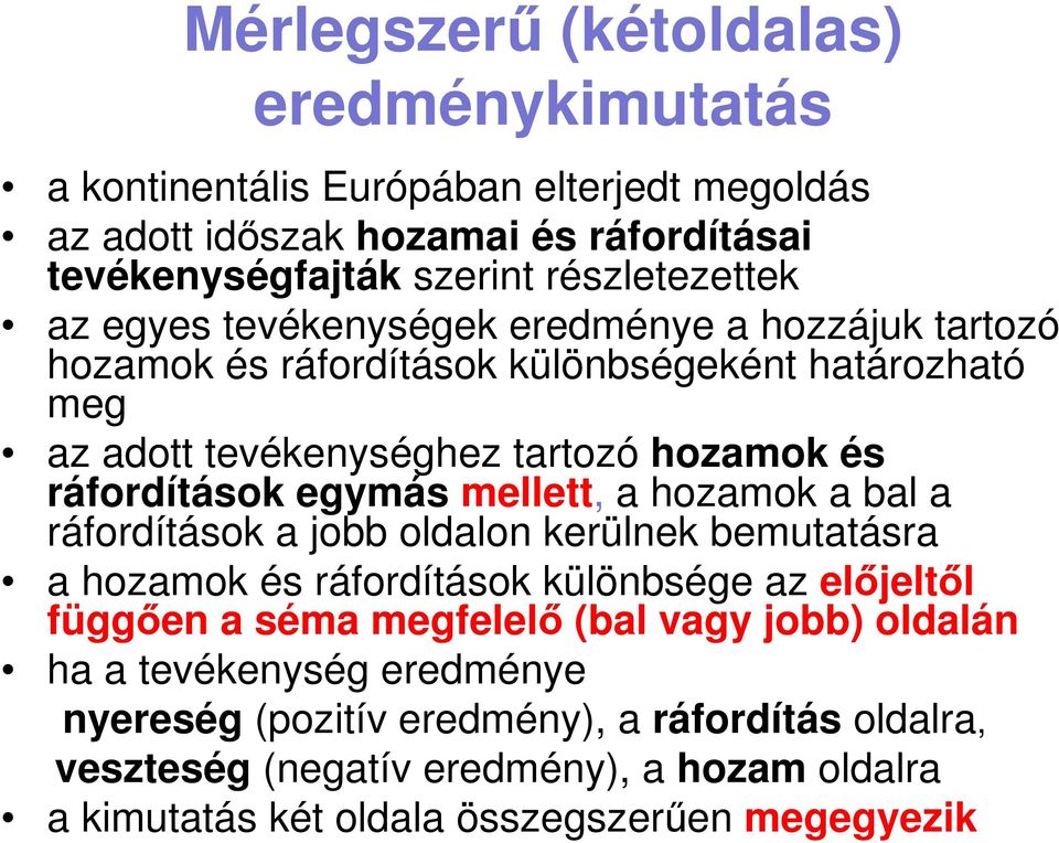 mellett, a hozamok a bal a ráfordítások a jobb oldalon kerülnek bemutatásra a hozamok és ráfordítások különbsége az előjeltől függően a séma megfelelő (bal vagy jobb)