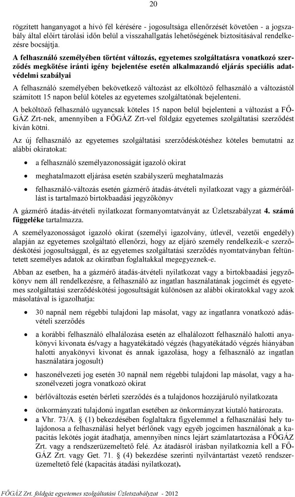 A felhasználó személyében történt változás, egyetemes szolgáltatásra vonatkozó szerződés megkötése iránti igény bejelentése esetén alkalmazandó eljárás speciális adatvédelmi szabályai A felhasználó