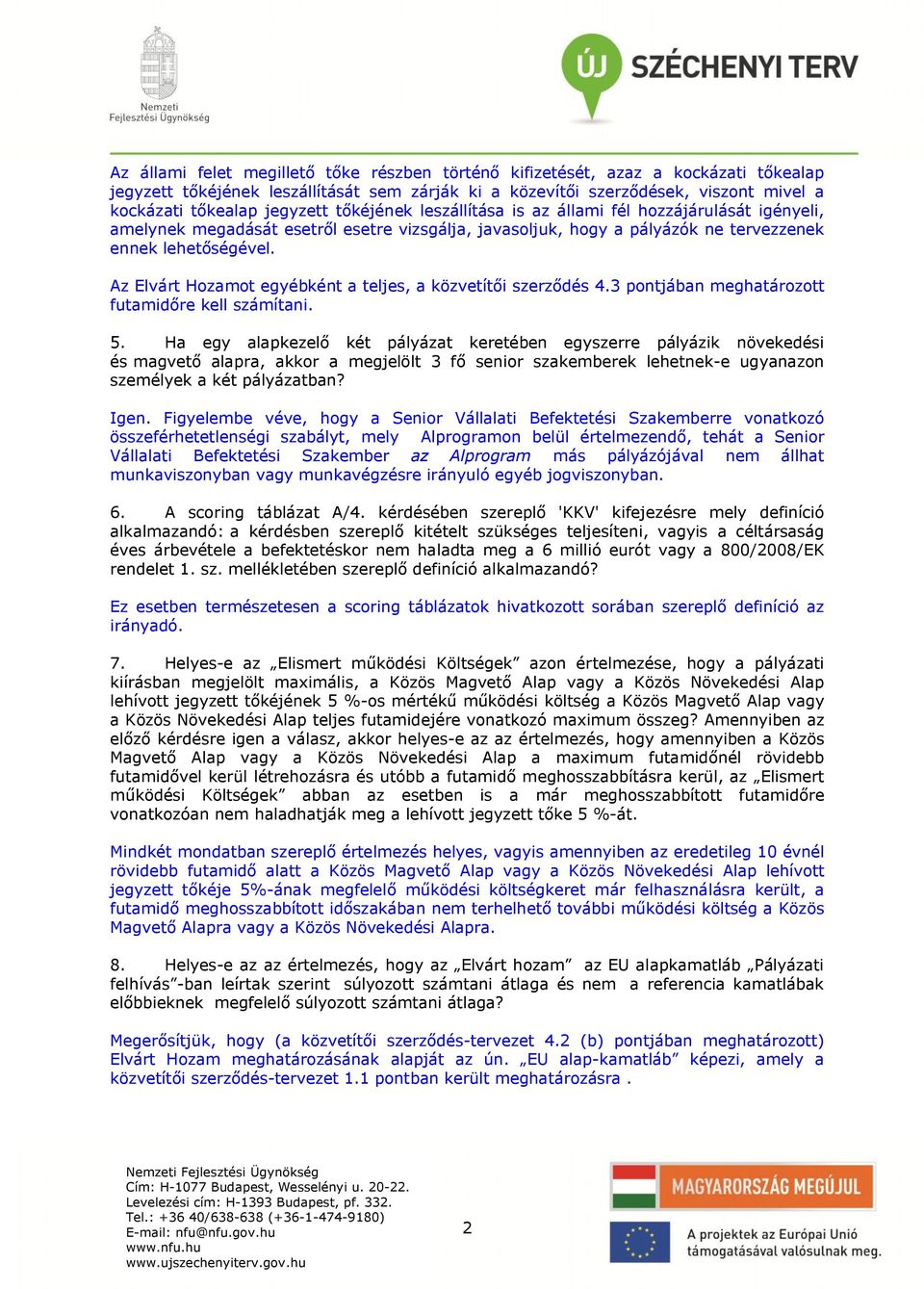 Az Elvárt Hozamot egyébként a teljes, a közvetítői szerződés 4.3 pontjában meghatározott futamidőre kell számítani. 5.