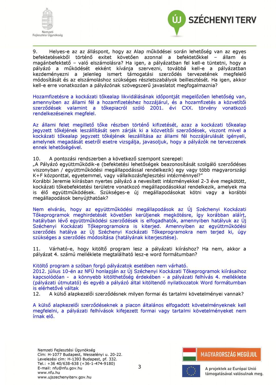 megfelelő módosítását és az elszámoláshoz szükséges részletszabályok beillesztését. Ha igen, akkor kell-e erre vonatkozóan a pályázónak szövegszerű javaslatot megfogalmaznia?