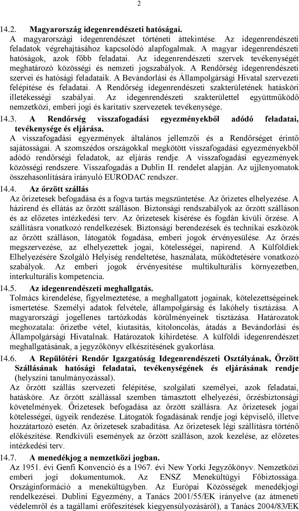 A Rendőrség idegenrendészeti szervei és hatósági feladataik. A Bevándorlási és Állampolgársági Hivatal szervezeti felépítése és feladatai.