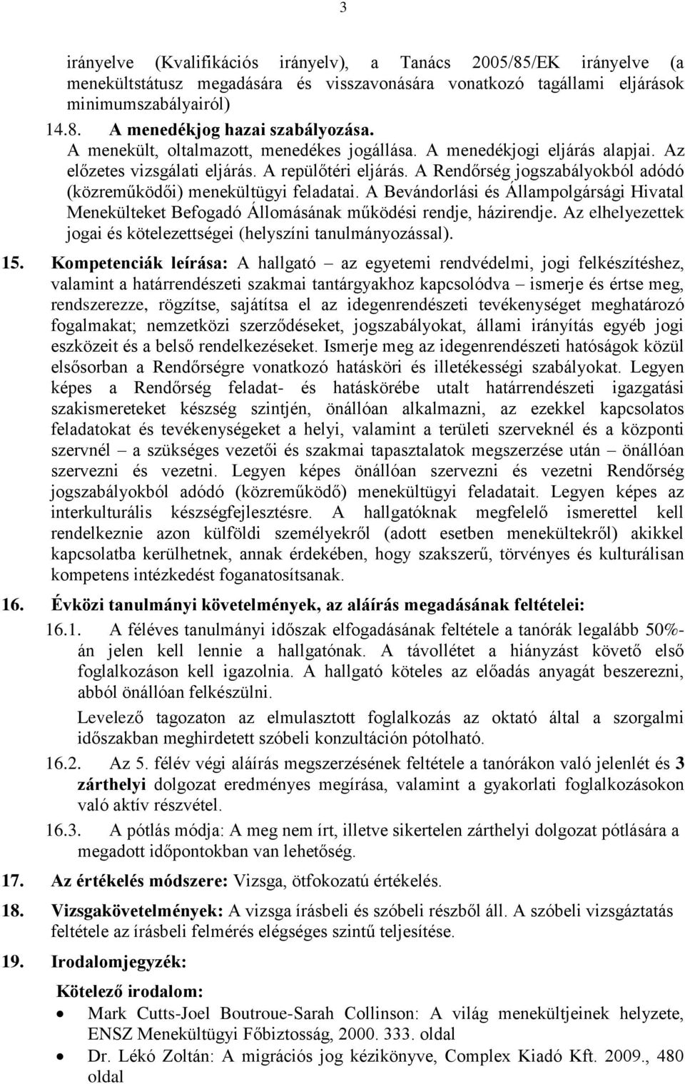 A Rendőrség jogszabályokból adódó (közreműködői) menekültügyi feladatai. A Bevándorlási és Állampolgársági Hivatal Menekülteket Befogadó Állomásának működési rendje, házirendje.