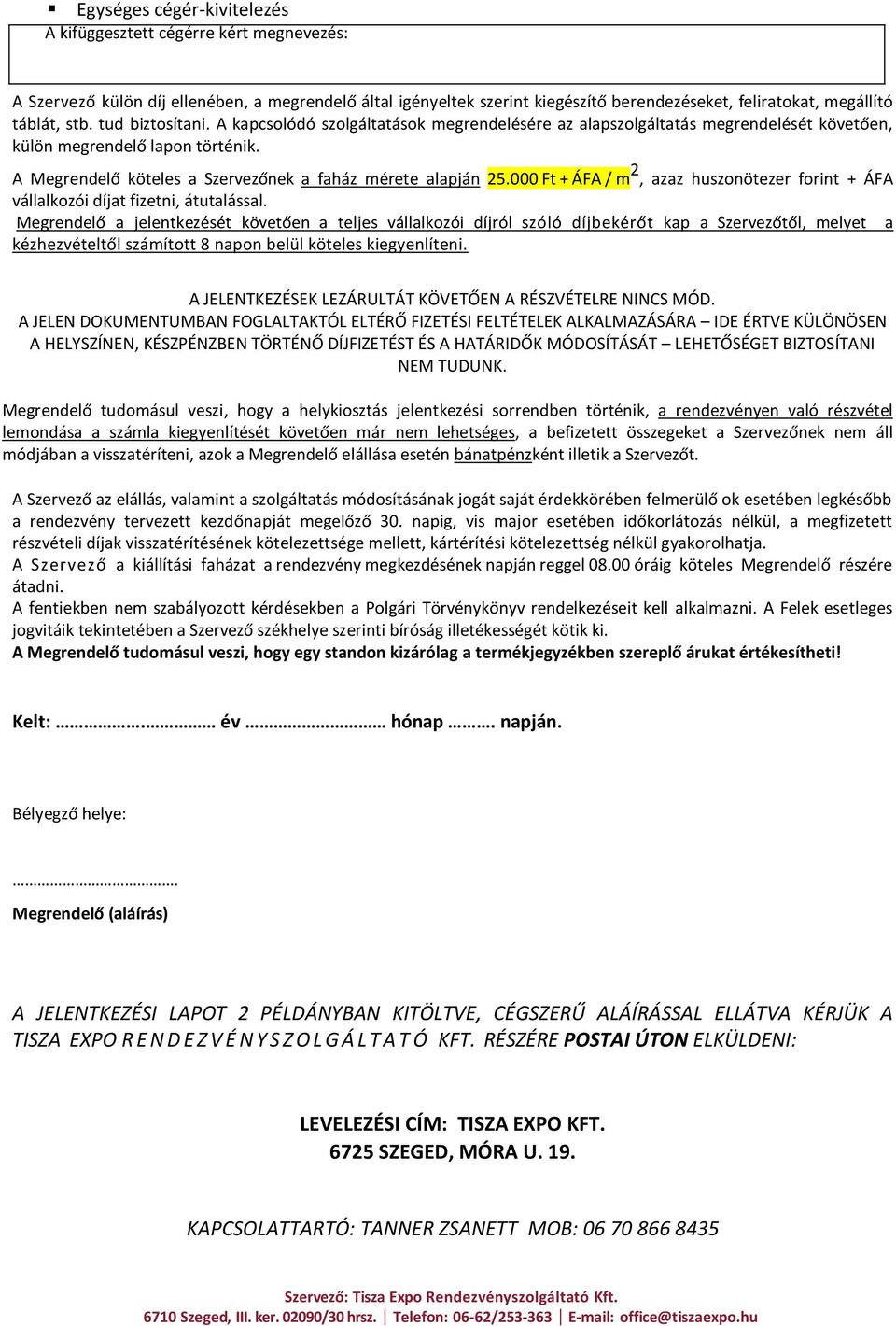 000 Ft + ÁFA / m 2, azaz huszonötezer forint + ÁFA vállalkozói díjat fizetni, átutalással.