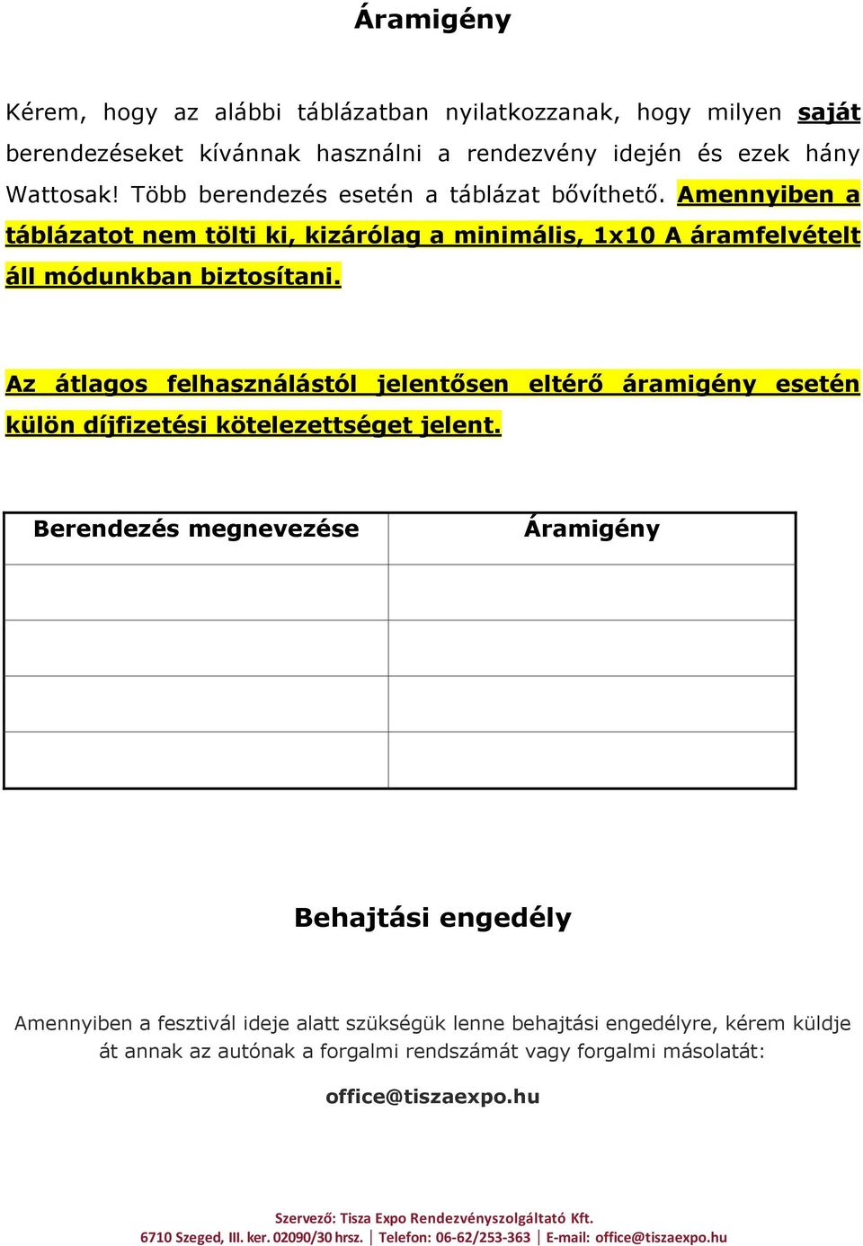 Az átlagos felhasználástól jelentősen eltérő áramigény esetén külön díjfizetési kötelezettséget jelent.