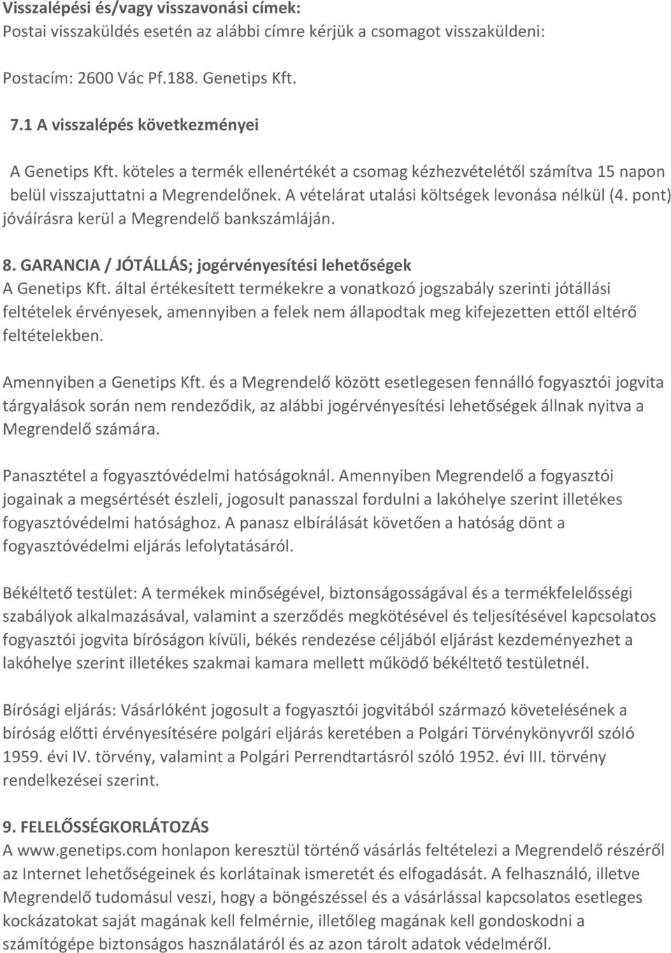 A vételárat utalási költségek levonása nélkül (4. pont) jóváírásra kerül a Megrendelő bankszámláján. 8. GARANCIA / JÓTÁLLÁS; jogérvényesítési lehetőségek A Genetips Kft.