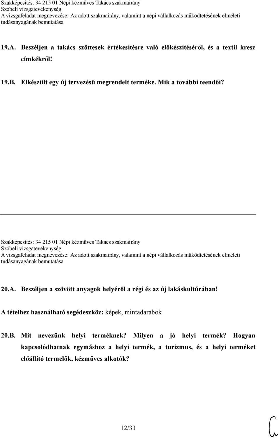 Beszéljen a szövött anyagok helyéről a régi és az új lakáskultúrában! A tételhez használható segédeszköz: képek, mintadarabok 20.B. Mit nevezünk helyi terméknek?