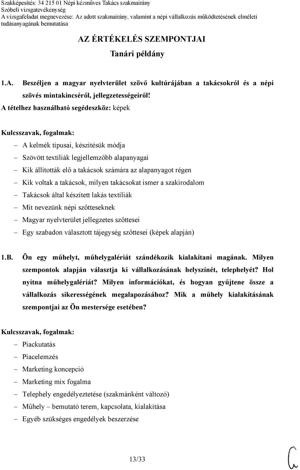 takácsok, milyen takácsokat ismer a szakirodalom Takácsok által készített lakás textíliák Mit nevezünk népi szőtteseknek Magyar nyelvterület jellegzetes szőttesei Egy szabadon választott tájegység