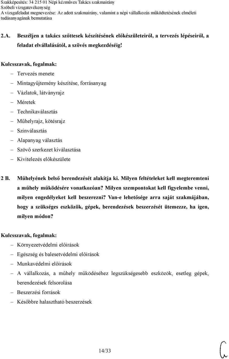 előkészülete 2 B. Műhelyének belső berendezését alakítja ki. Milyen feltételeket kell megteremteni a műhely működésére vonatkozóan?