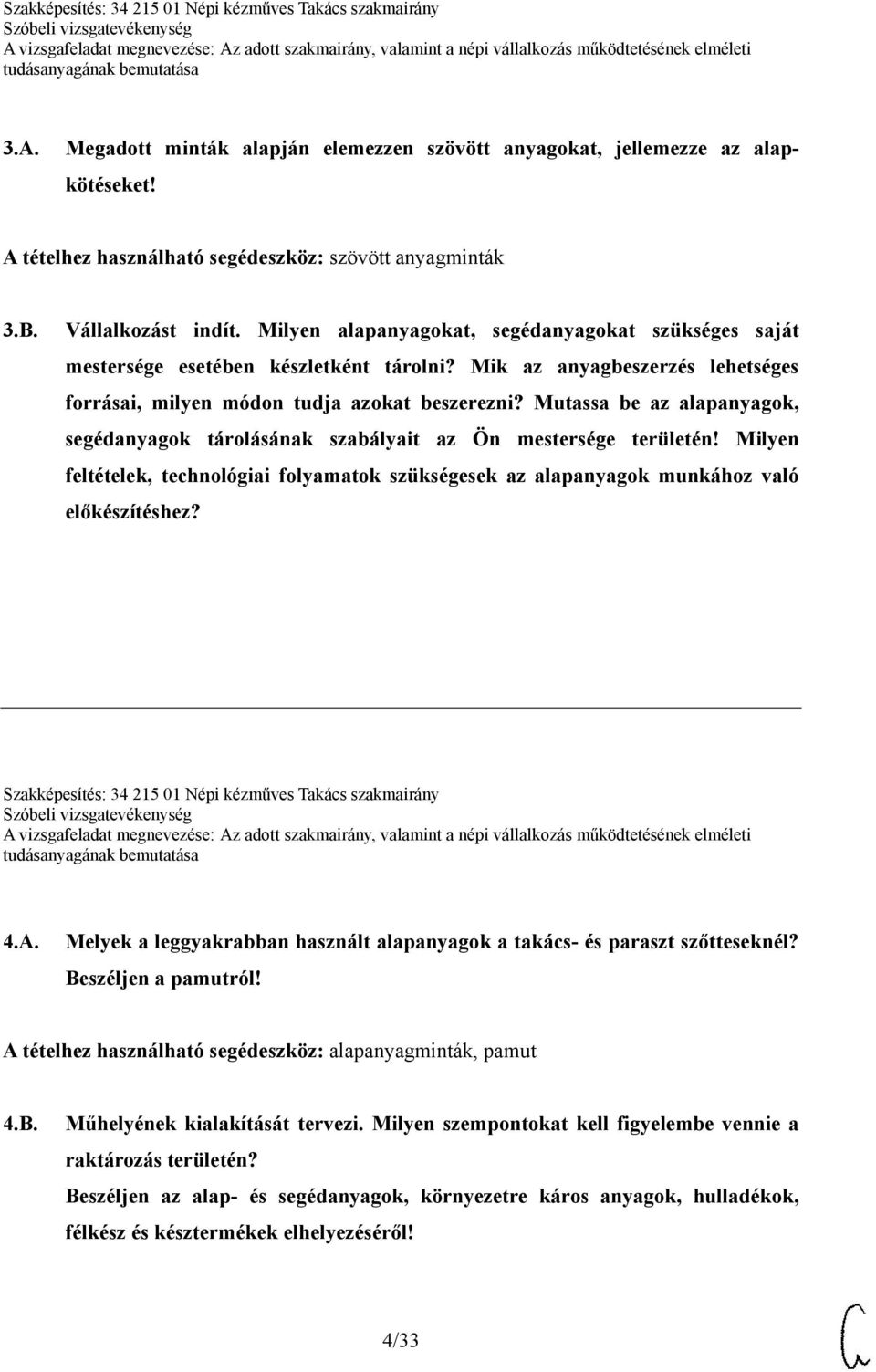 Mutassa be az alapanyagok, segédanyagok tárolásának szabályait az Ön mestersége területén! Milyen feltételek, technológiai folyamatok szükségesek az alapanyagok munkához való előkészítéshez?