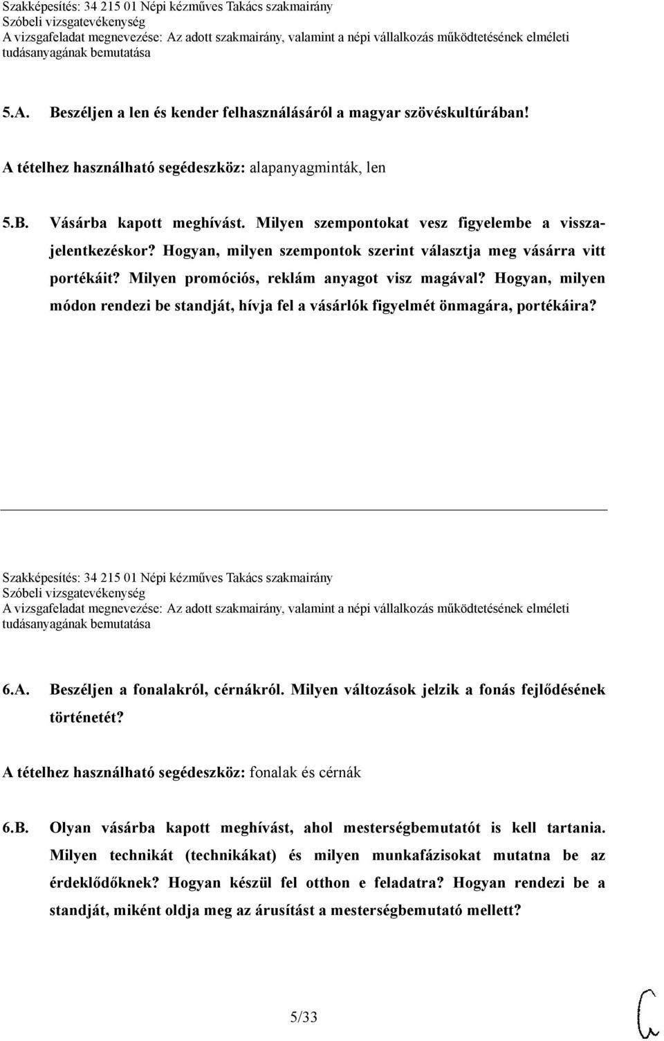 Hogyan, milyen módon rendezi be standját, hívja fel a vásárlók figyelmét önmagára, portékáira? Szakképesítés: 34 215 01 Népi kézműves Takács szakmairány 6.A. Beszéljen a fonalakról, cérnákról.