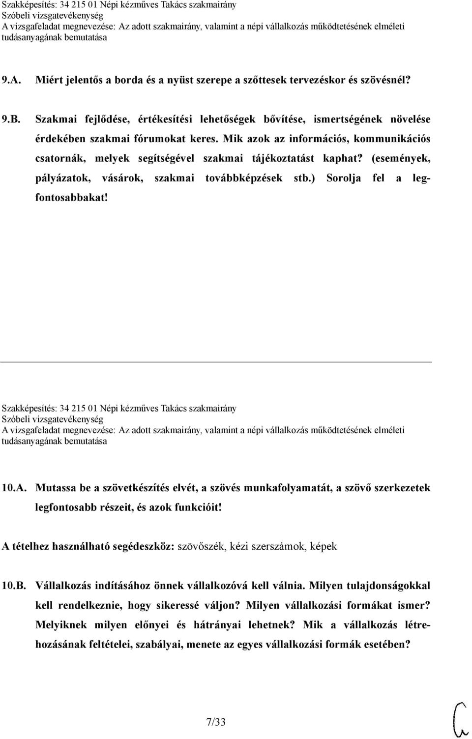 Mik azok az információs, kommunikációs csatornák, melyek segítségével szakmai tájékoztatást kaphat? (események, pályázatok, vásárok, szakmai továbbképzések stb.) Sorolja fel a legfontosabbakat!