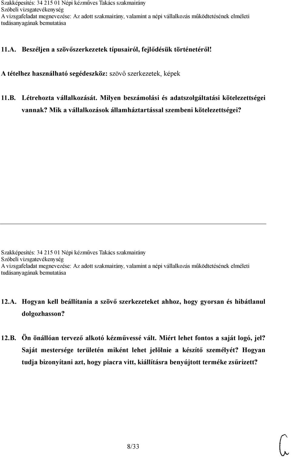 Szakképesítés: 34 215 01 Népi kézműves Takács szakmairány 12.A. Hogyan kell beállítania a szövő szerkezeteket ahhoz, hogy gyorsan és hibátlanul dolgozhasson? 12.B.