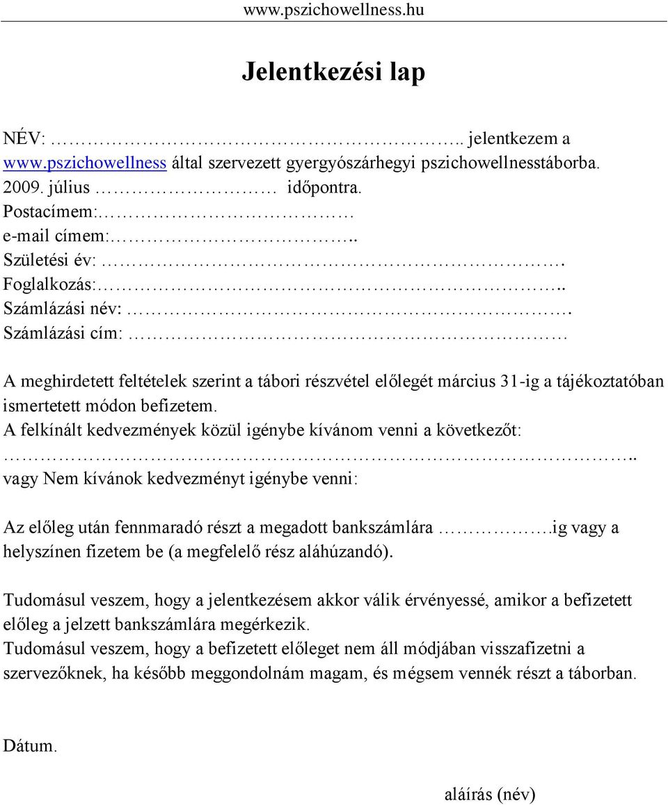 A felkínált kedvezmények közül igénybe kívánom venni a következőt:.. vagy Nem kívánok kedvezményt igénybe venni: Az előleg után fennmaradó részt a megadott bankszámlára.