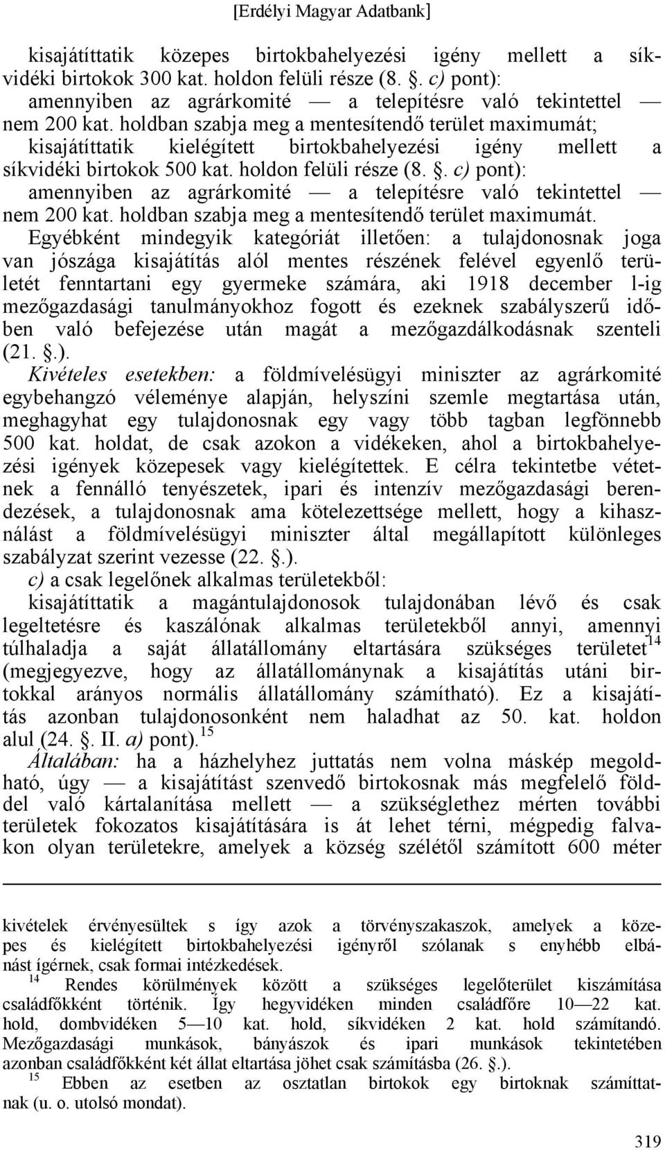 . c) pont): amennyiben az agrárkomité a telepítésre való tekintettel nem 200 kat. holdban szabja meg a mentesítendő terület maximumát.