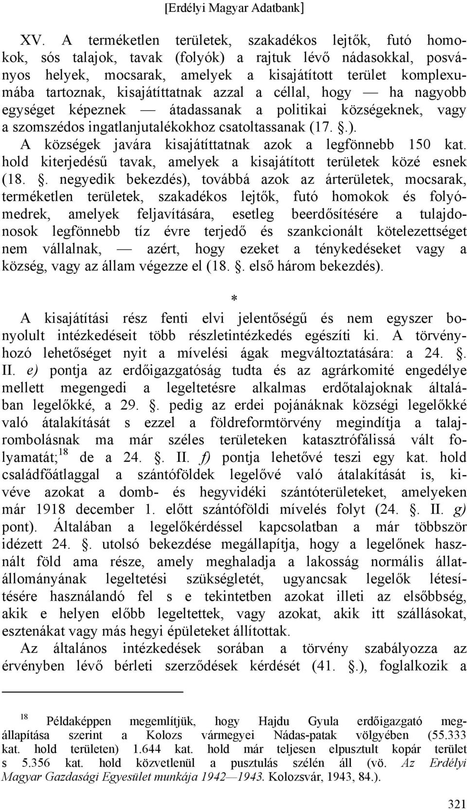 A községek javára kisajátíttatnak azok a legfönnebb 150 kat. hold kiterjedésű tavak, amelyek a kisajátított területek közé esnek (18.