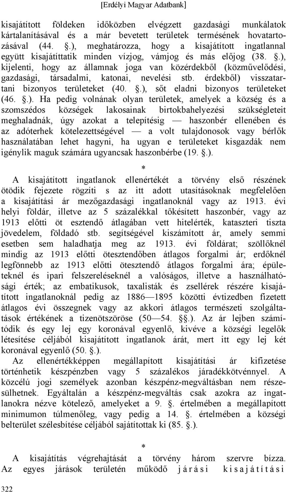 .), kijelenti, hogy az államnak joga van közérdekből (közművelődési, gazdasági, társadalmi, katonai, nevelési stb. érdekből) visszatartani bizonyos területeket (40.