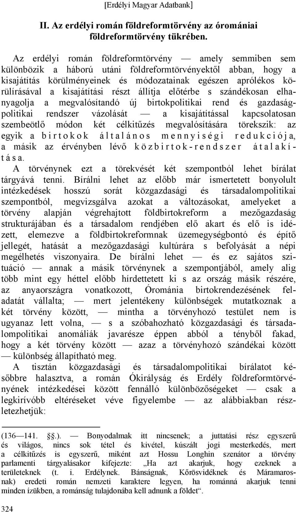 kisajátítási részt állítja előtérbe s szándékosan elhanyagolja a megvalósítandó új birtokpolitikai rend és gazdaságpolitikai rendszer vázolását a kisajátítással kapcsolatosan szembeötlő módon két