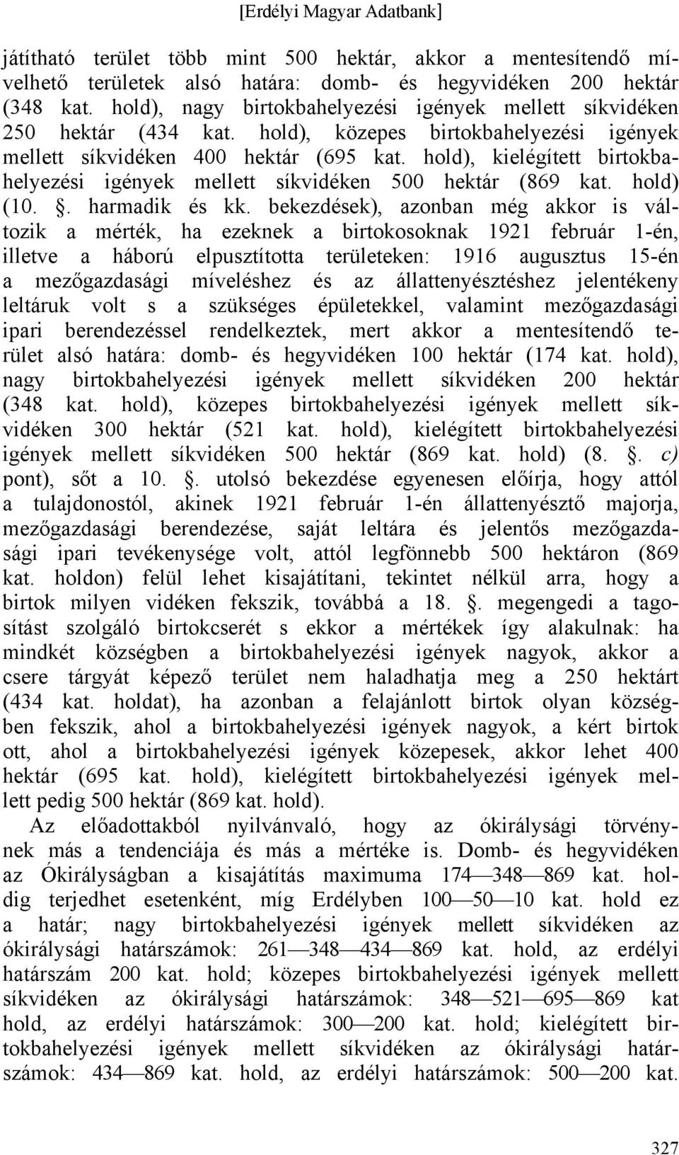 hold), kielégített birtokbahelyezési igények mellett síkvidéken 500 hektár (869 kat. hold) (10.. harmadik és kk.
