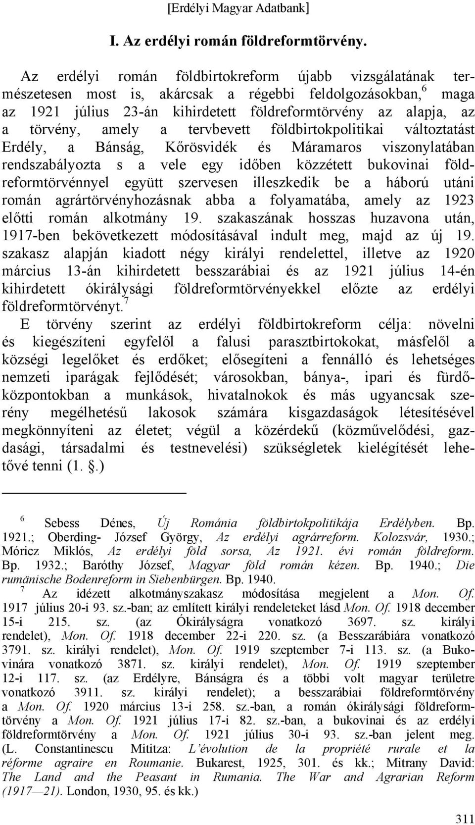 amely a tervbevett földbirtokpolitikai változtatást Erdély, a Bánság, Kőrösvidék és Máramaros viszonylatában rendszabályozta s a vele egy időben közzétett bukovinai földreformtörvénnyel együtt