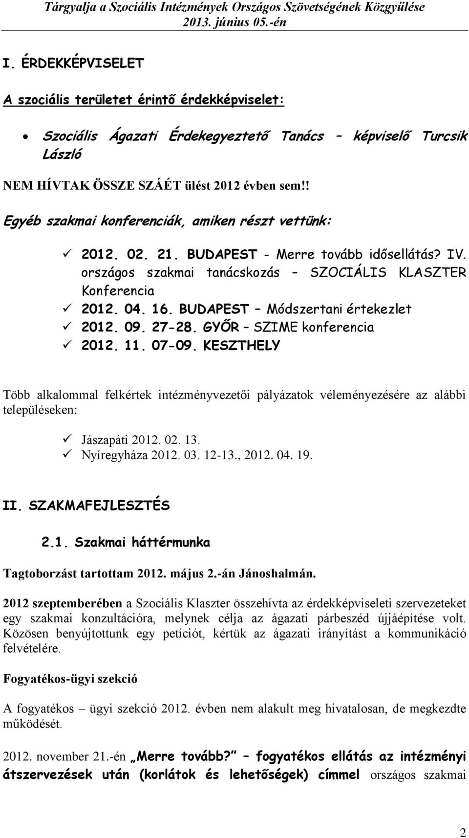 BUDAPEST Módszertani értekezlet 2012. 09. 27-28. GYŐR SZIME konferencia 2012. 11. 07-09.