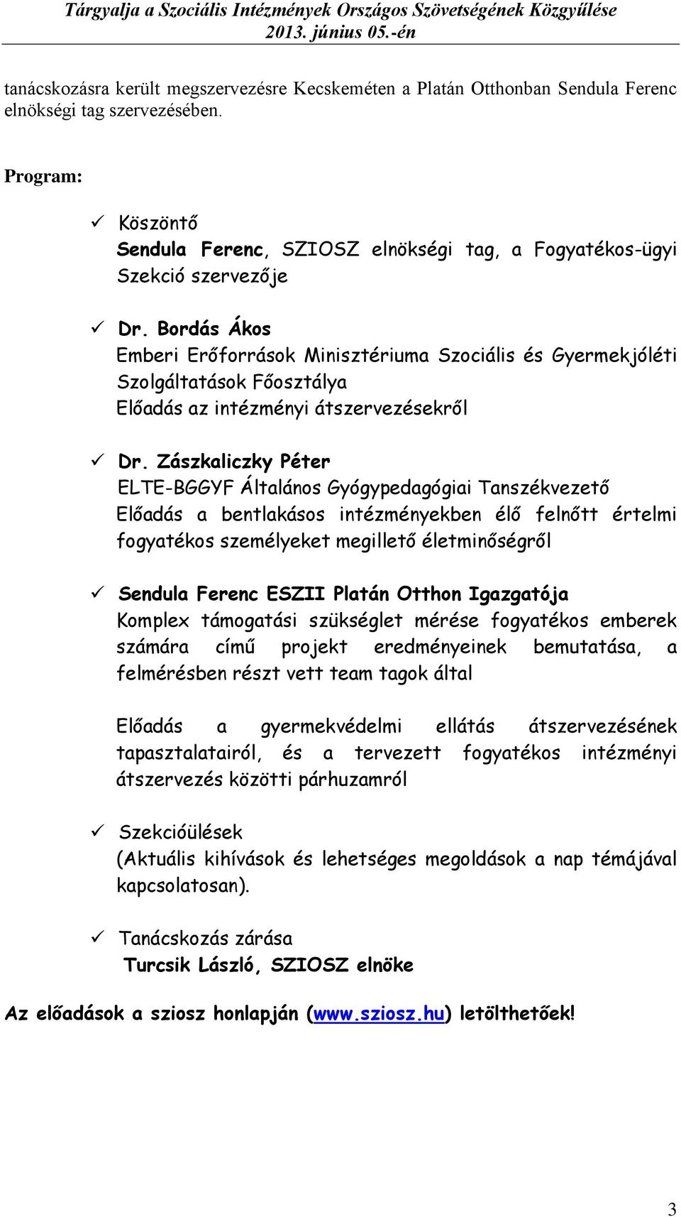 Bordás Ákos Emberi Erőforrások Minisztériuma Szociális és Gyermekjóléti Szolgáltatások Főosztálya Előadás az intézményi átszervezésekről Dr.