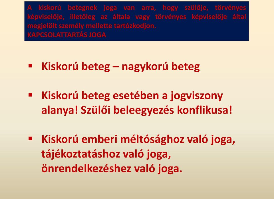 KAPCSOLATTARTÁS JOGA Életkor Kiskorú beteg nagykorú beteg Kiskorú beteg esetében a jogviszony