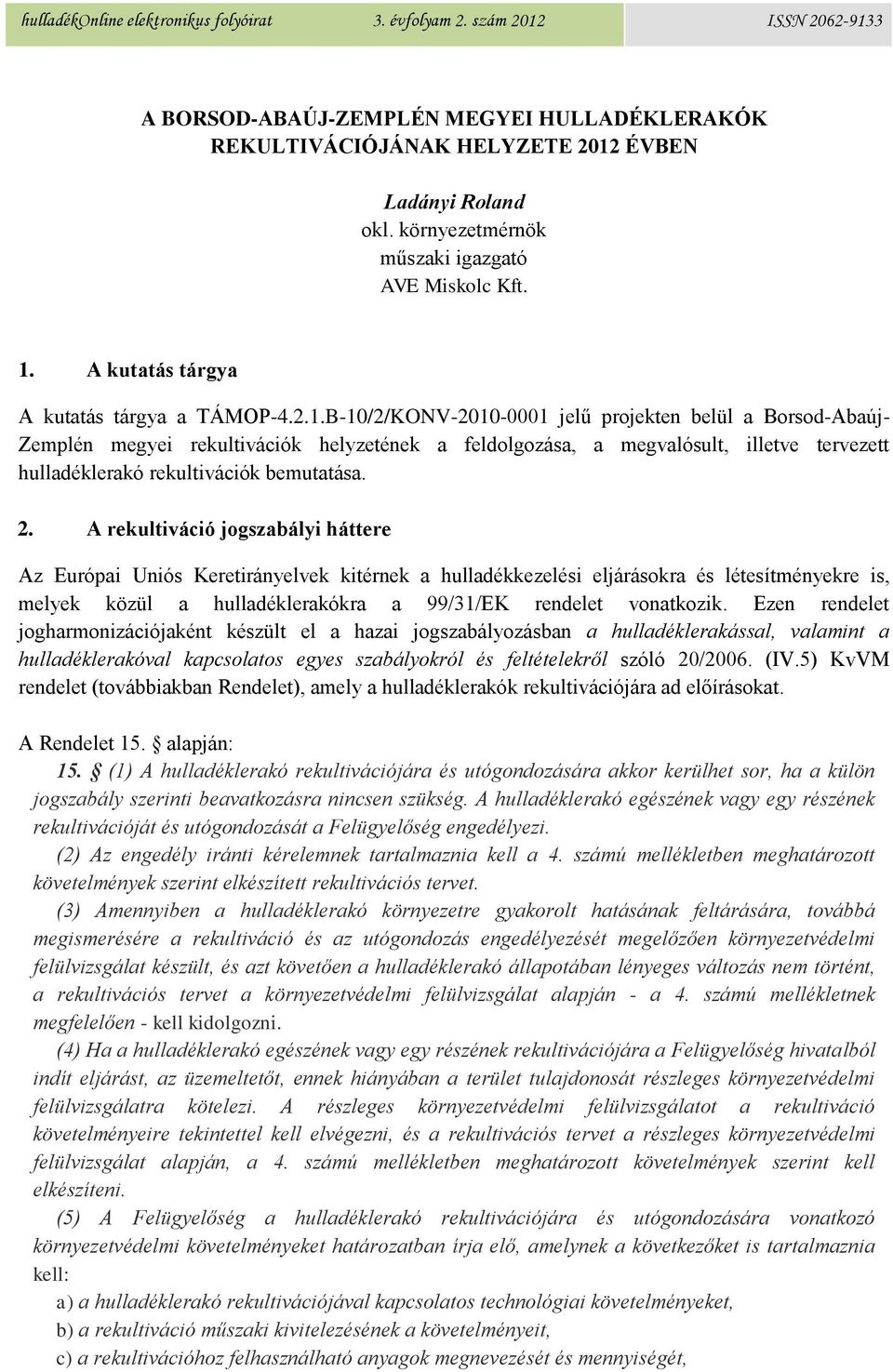 B-10/2/KONV-2010-0001 jelű projekten belül a Borsod-Abaúj- Zemplén megyei rekultivációk helyzetének a feldolgozása, a megvalósult, illetve tervezett hulladéklerakó rekultivációk bemutatása. 2.