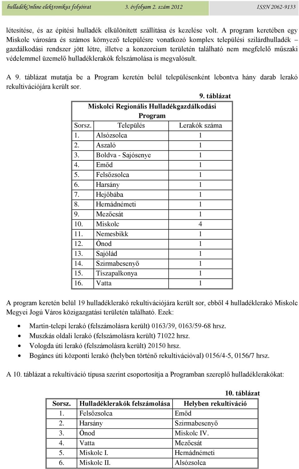 megfelelő műszaki védelemmel üzemelő hulladéklerakók felszámolása is megvalósult. A 9.