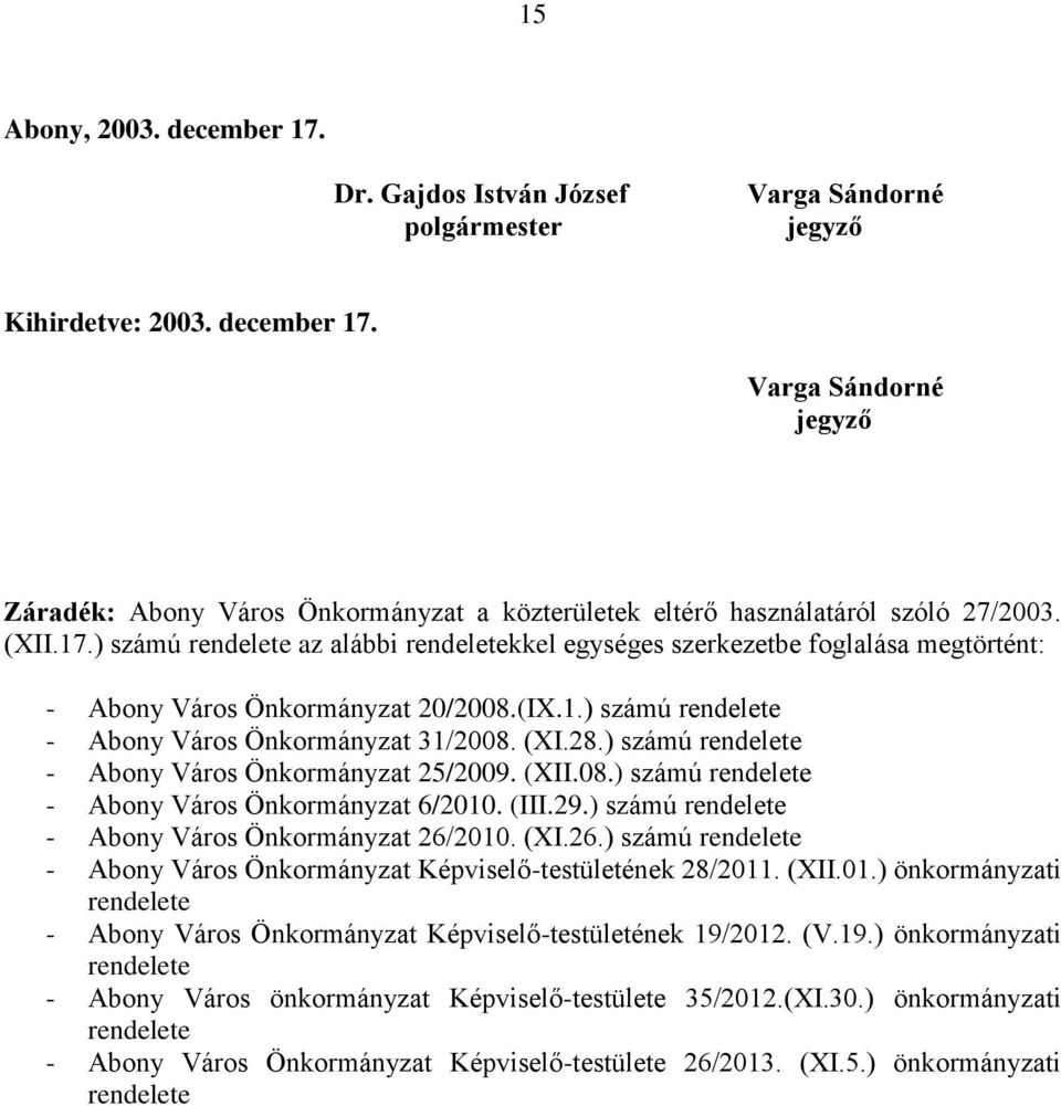 ) számú rendelete - Abony Város Önkormányzat 25/2009. (XII.08.) számú rendelete - Abony Város Önkormányzat 6/2010. (III.29.) számú rendelete - Abony Város Önkormányzat 26/