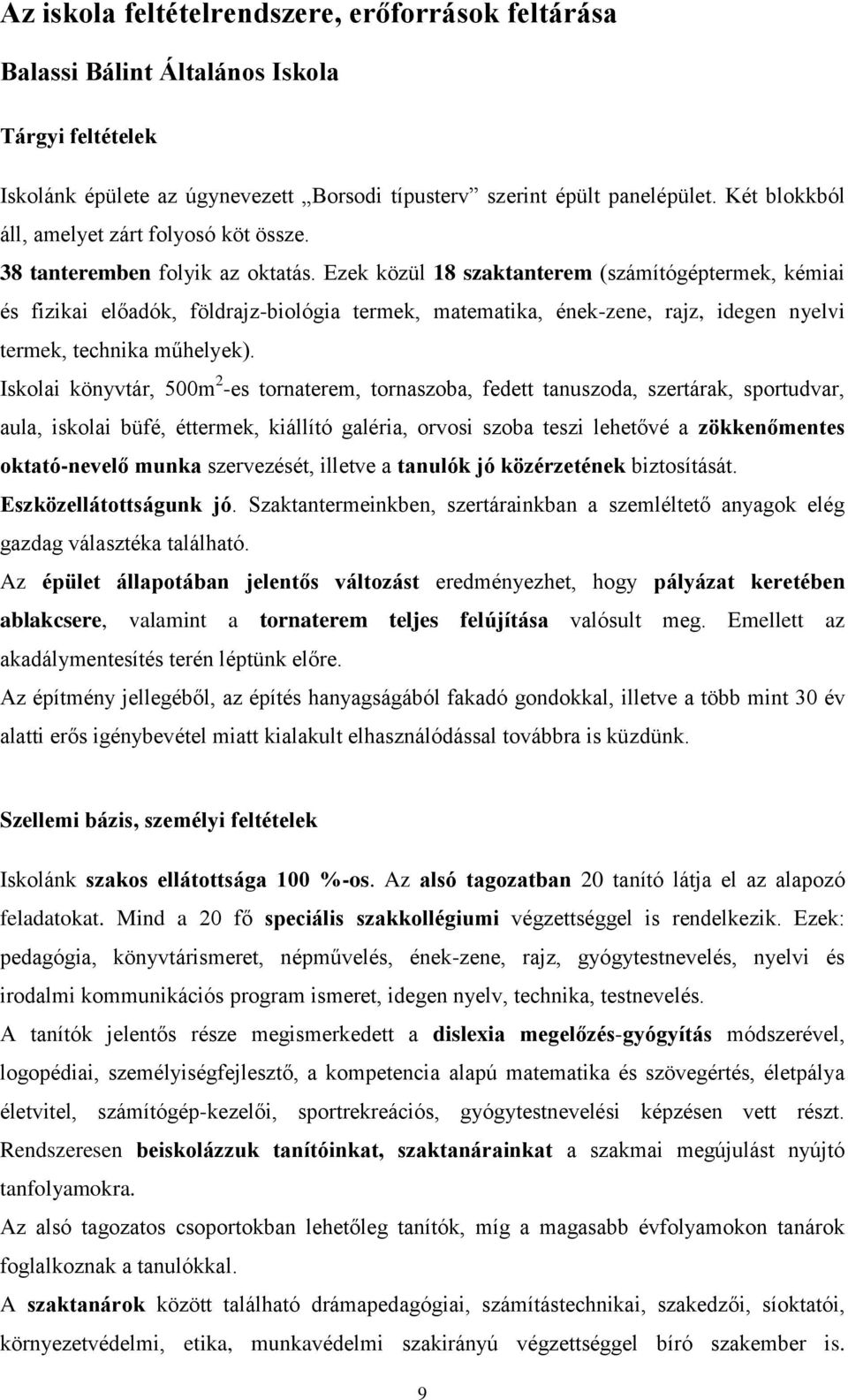 Ezek közül 18 szaktanterem (számítógéptermek, kémiai és fizikai előadók, földrajz-bilógia termek, matematika, ének-zene, rajz, idegen nyelvi termek, technika műhelyek).