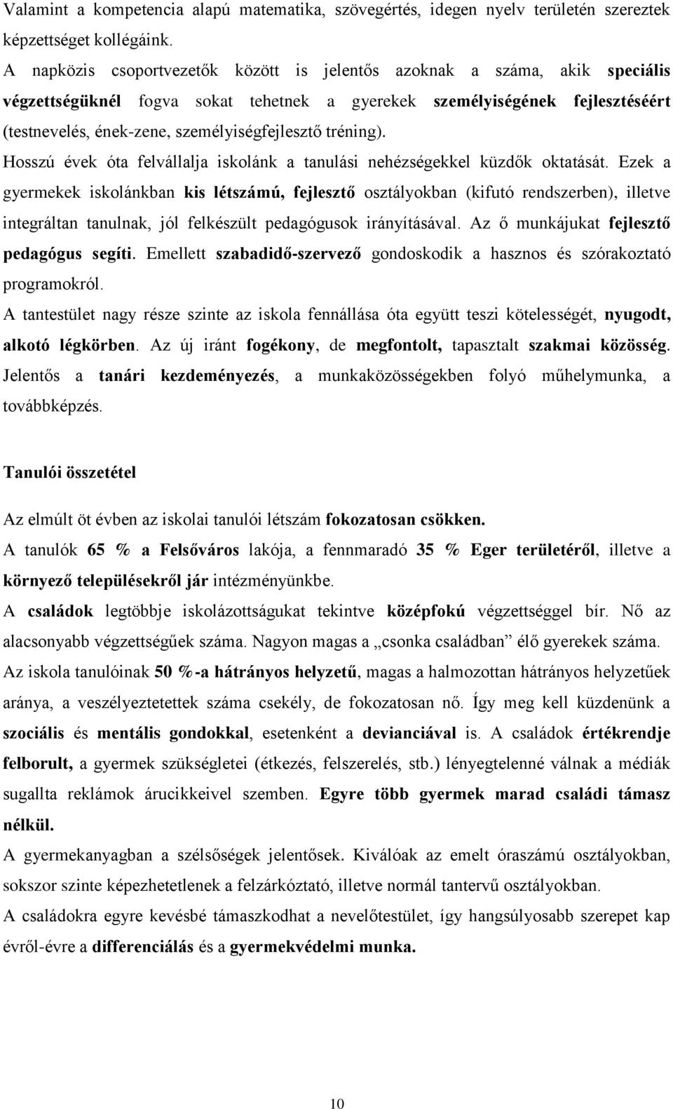tréning). Hsszú évek óta felvállalja isklánk a tanulási nehézségekkel küzdők ktatását.