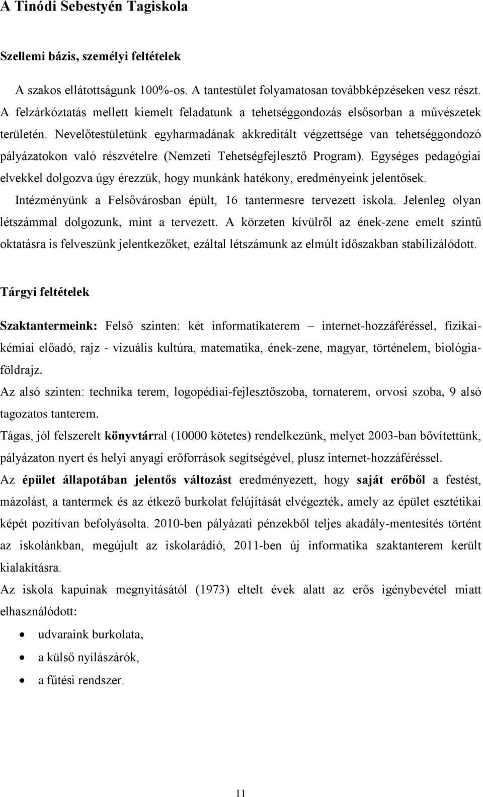 Nevelőtestületünk egyharmadának akkreditált végzettsége van tehetséggndzó pályázatkn való részvételre (Nemzeti Tehetségfejlesztő Prgram).