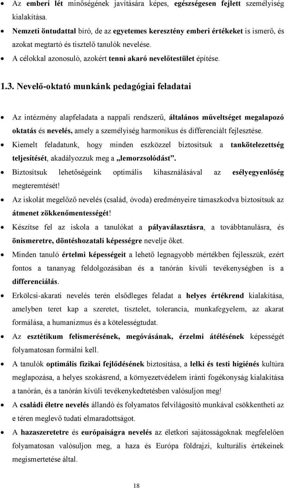 Nevelő-ktató munkánk pedagógiai feladatai Az intézmény alapfeladata a nappali rendszerű, általáns műveltséget megalapzó ktatás és nevelés, amely a személyiség harmnikus és differenciált fejlesztése.