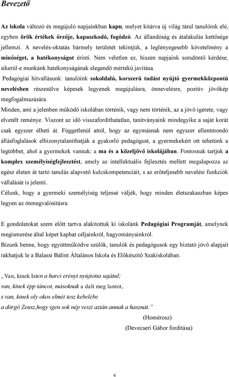 Nem véletlen ez, hiszen napjaink srsdöntő kérdése, sikerül-e munkánk hatéknyságának elegendő mértékű javítása.